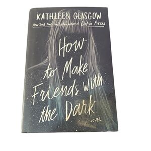 How to Make Friends with the Dark Book by Kathleen Glasgow